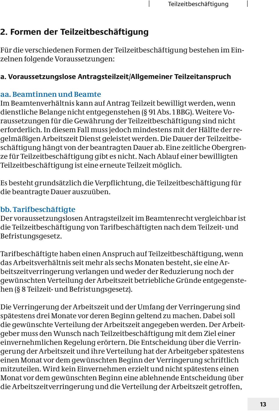 Beamtinnen und Beamte Im Beamtenverhältnis kann auf Antrag Teilzeit bewilligt werden, wenn dienstliche Belange nicht entgegenstehen ( 91 Abs. 1 BBG).