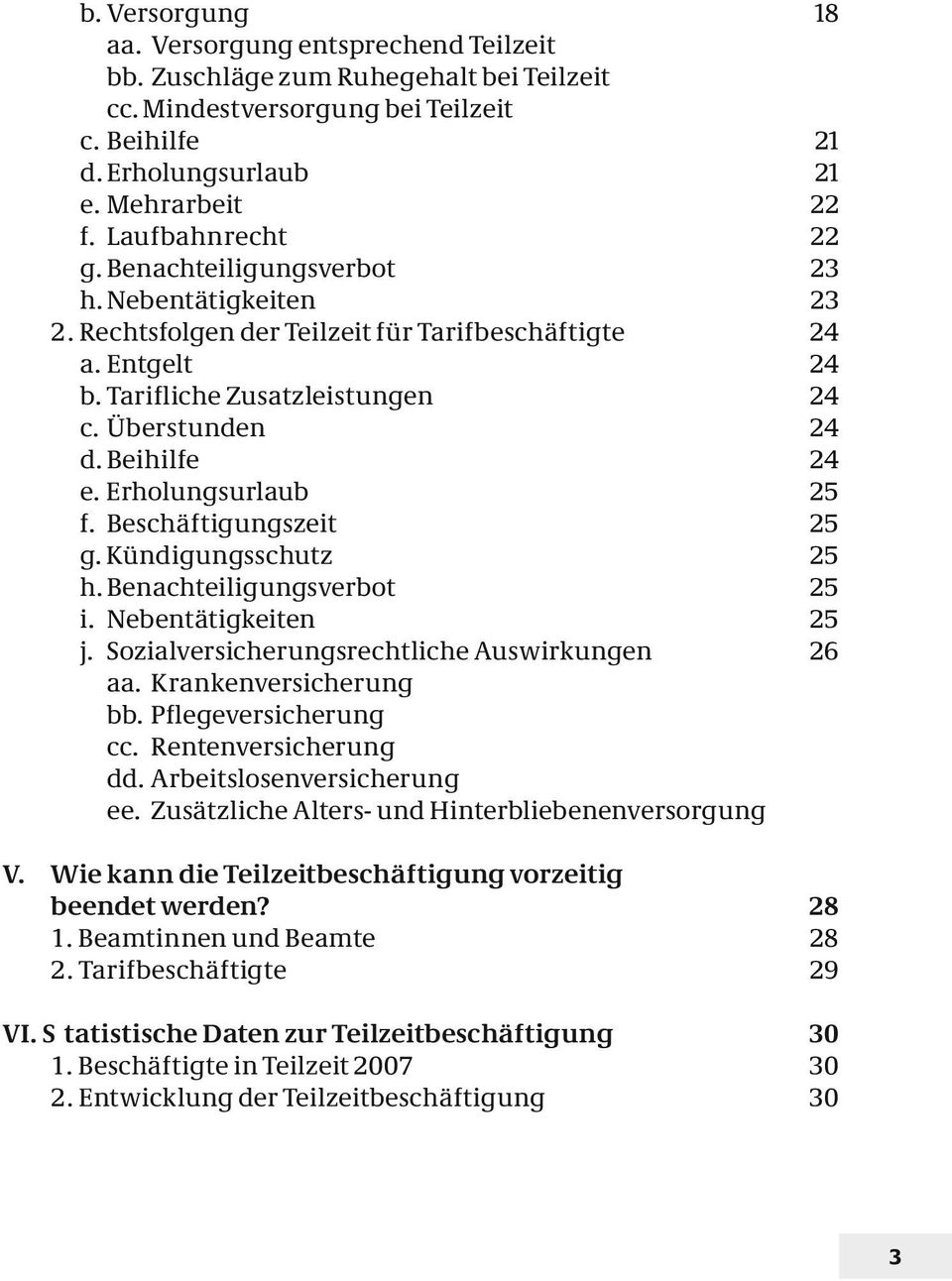 Beihilfe 24 e. Erholungsurlaub 25 f. Beschäftigungszeit 25 g. Kündigungsschutz 25 h. Benachteiligungsverbot 25 i. Nebentätigkeiten 25 j. Sozialversicherungsrechtliche Auswirkungen 26 aa.