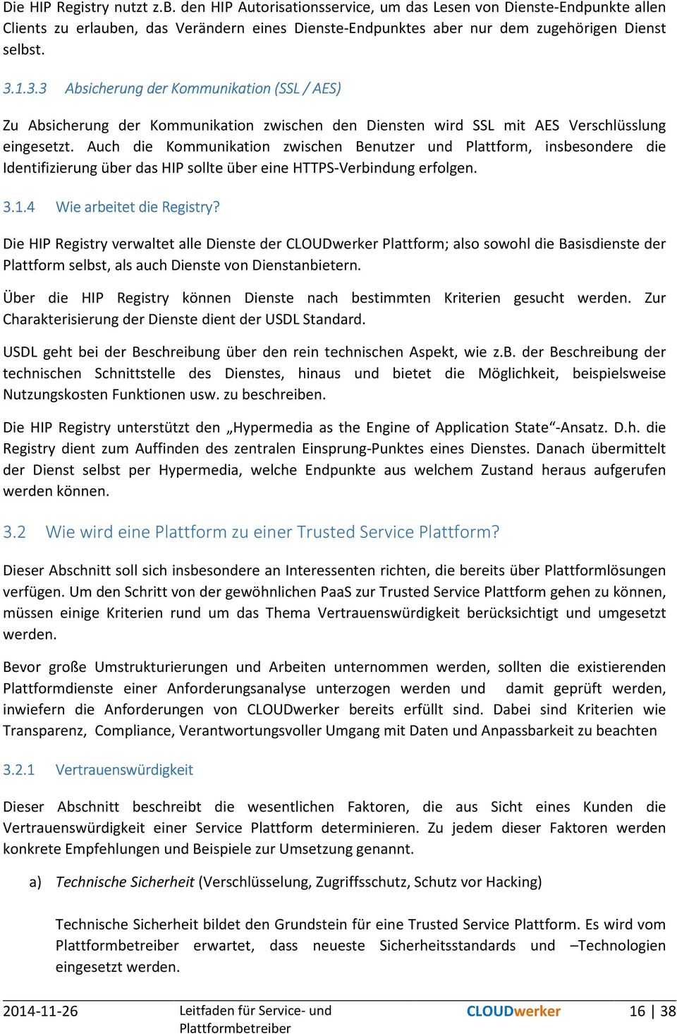 Auch die Kommunikation zwischen Benutzer und Plattform, insbesondere die Identifizierung über das HIP sollte über eine HTTPS-Verbindung erfolgen. 3.1.4 Wie arbeitet die Registry?