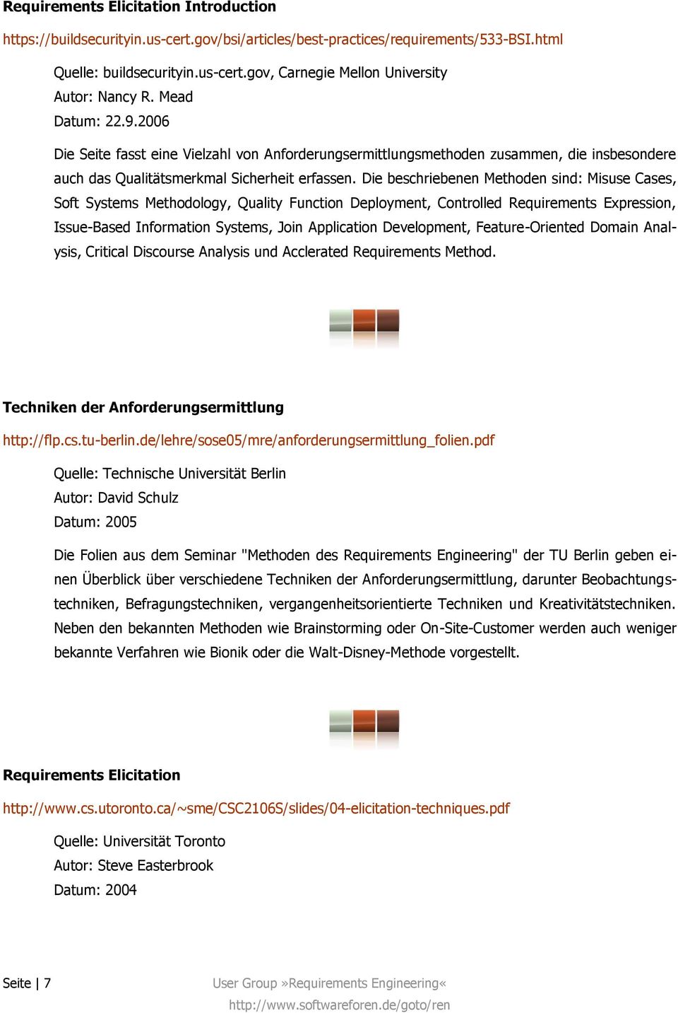 Die beschriebenen Methoden sind: Misuse Cases, Soft Systems Methodology, Quality Function Deployment, Controlled Requirements Expression, Issue-Based Information Systems, Join Application