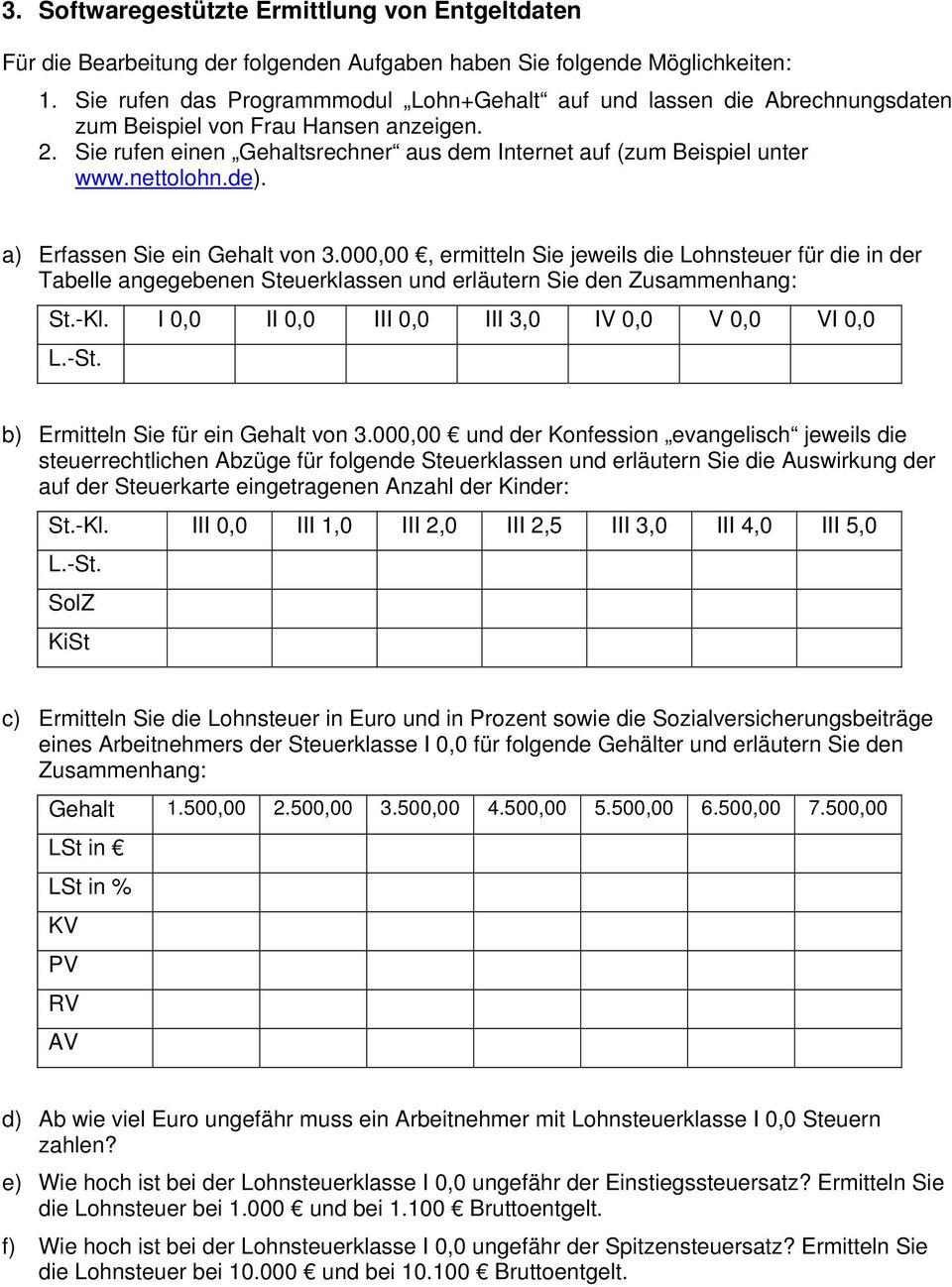 nettolohn.de). a) Erfassen Sie ein Gehalt von 3.000,00, ermitteln Sie jeweils die Lohnsteuer für die in der Tabelle angegebenen Steuerklassen und erläutern Sie den Zusammenhang: St.-Kl.