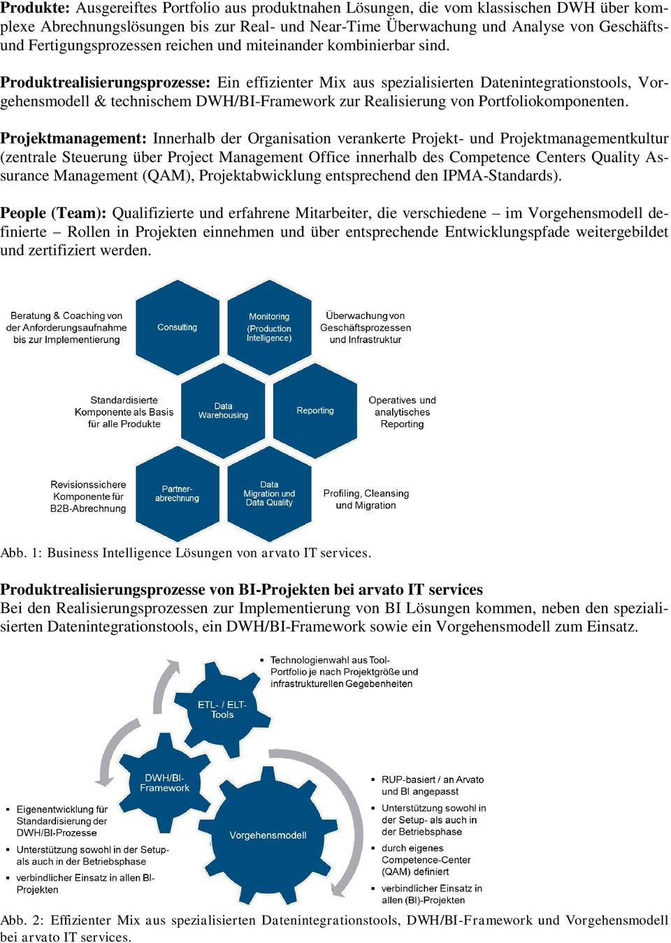 Produktrealisierungsprozesse: Ein effizienter Mix aus spezialisierten Datenintegrationstools, Vorgehensmodell & technischem DWH/BI-Framework zur Realisierung von Portfoliokomponenten.