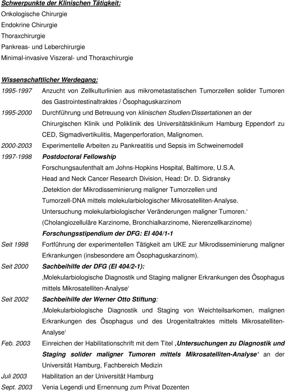 klinischen Studien/Dissertationen an der Chirurgischen Klinik und Poliklinik des Universitätsklinikum Hamburg Eppendorf zu CED, Sigmadivertikulitis, Magenperforation, Malignomen.
