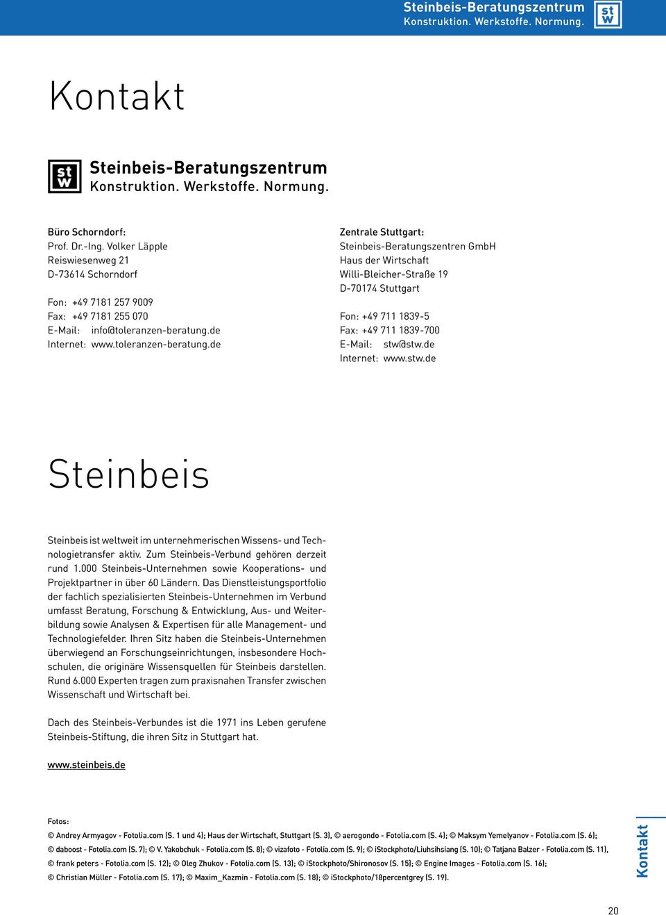 de Zentrale Stuttgart: Steinbeis-Beratungszentren GmbH Haus der Wirtschaft Willi-Bleicher-Straße 19 D-70174 Stuttgart Fon: +49 711 1839-5 Fax: +49 711 1839-700 E-Mail: stw@