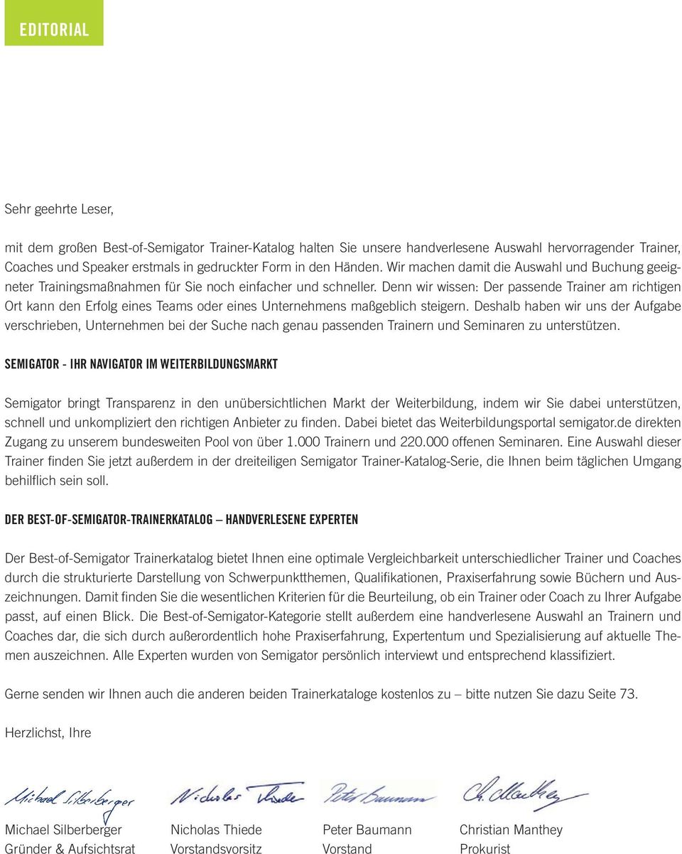 Denn wir wissen: Der passende Trainer am richtigen Ort kann den Erfolg eines Teams oder eines Unternehmens maßgeblich steigern.