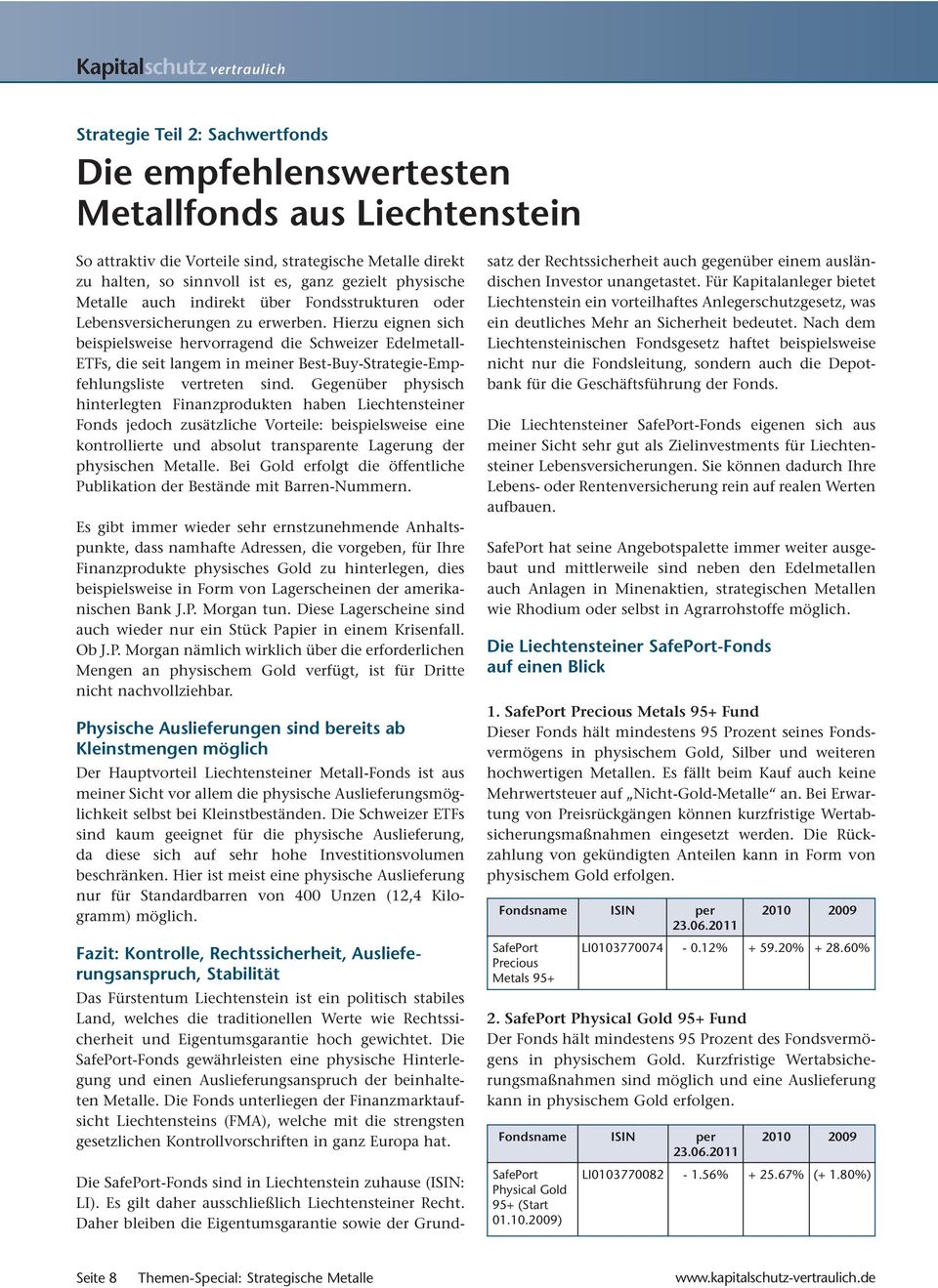 Hierzu eignen sich beispielsweise hervorragend die Schweizer Edelmetall- ETFs, die seit langem in meiner Best-Buy-Strategie-Empfehlungsliste vertreten sind.