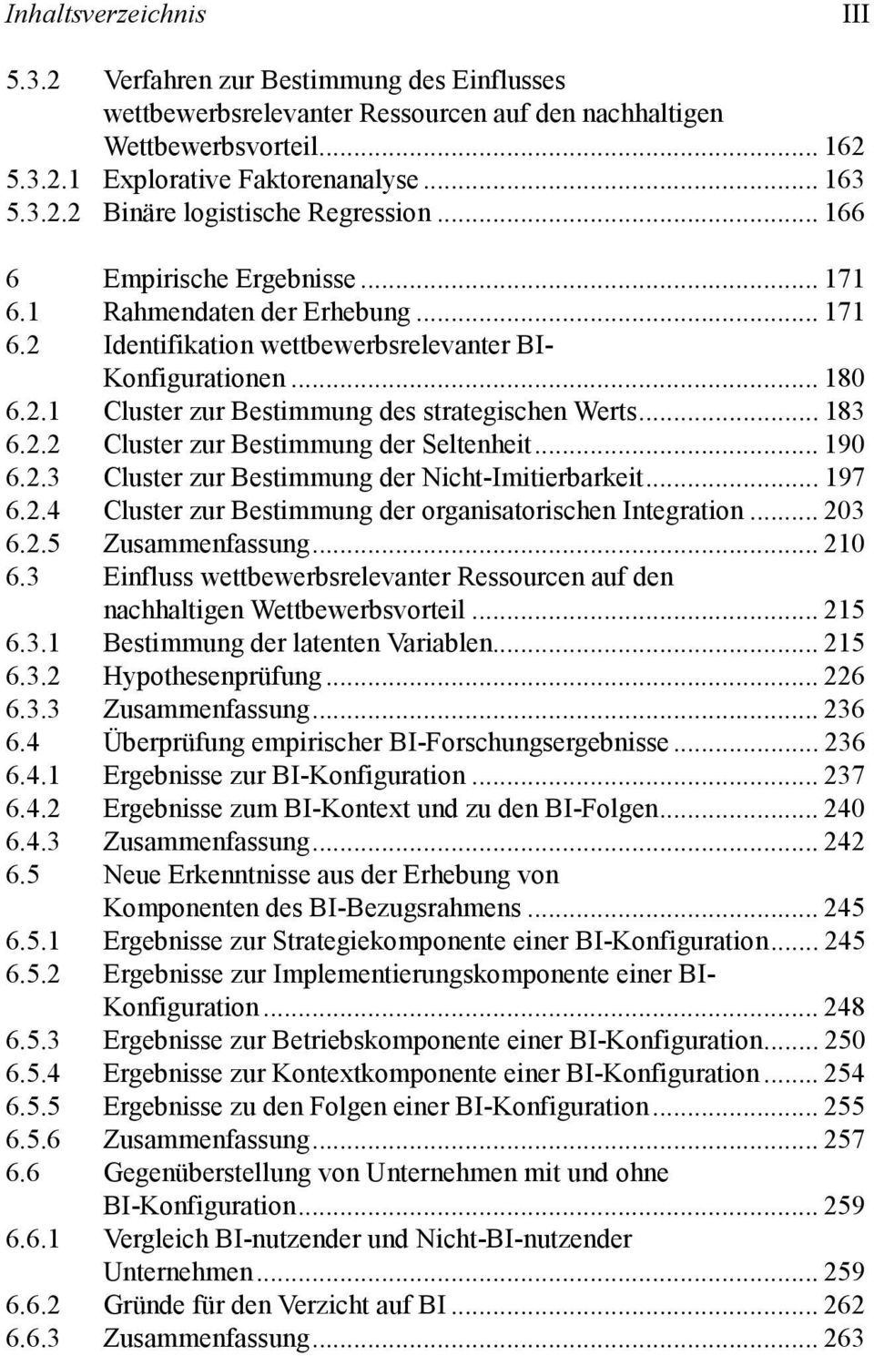 .. 183 6.2.2 Cluster zur Bestimmung der Seltenheit... 190 6.2.3 Cluster zur Bestimmung der Nicht-Imitierbarkeit... 197 6.2.4 Cluster zur Bestimmung der organisatorischen Integration... 203 6.2.5 Zusammenfassung.