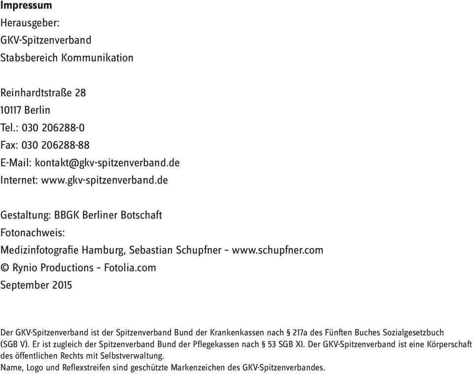 com September 2015 Der GKV-Spitzenverband ist der Spitzenverband Bund der Krankenkassen nach 217a des Fünften Buches Sozialgesetzbuch (SGB V).