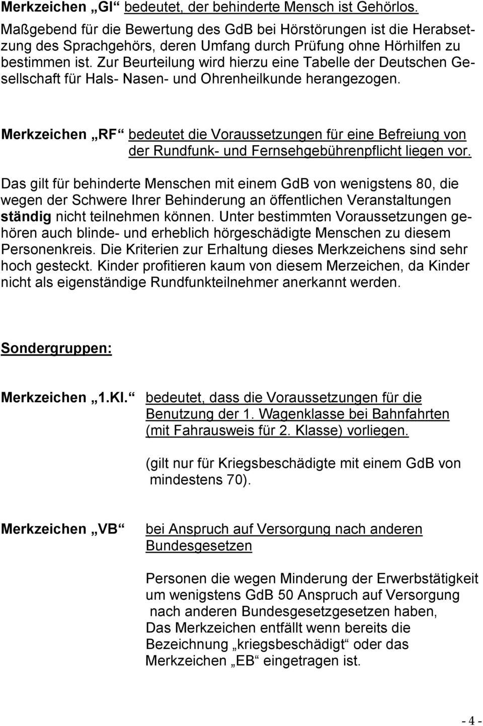 Zur Beurteilung wird hierzu eine Tabelle der Deutschen Gesellschaft für Hals- Nasen- und Ohrenheilkunde herangezogen.