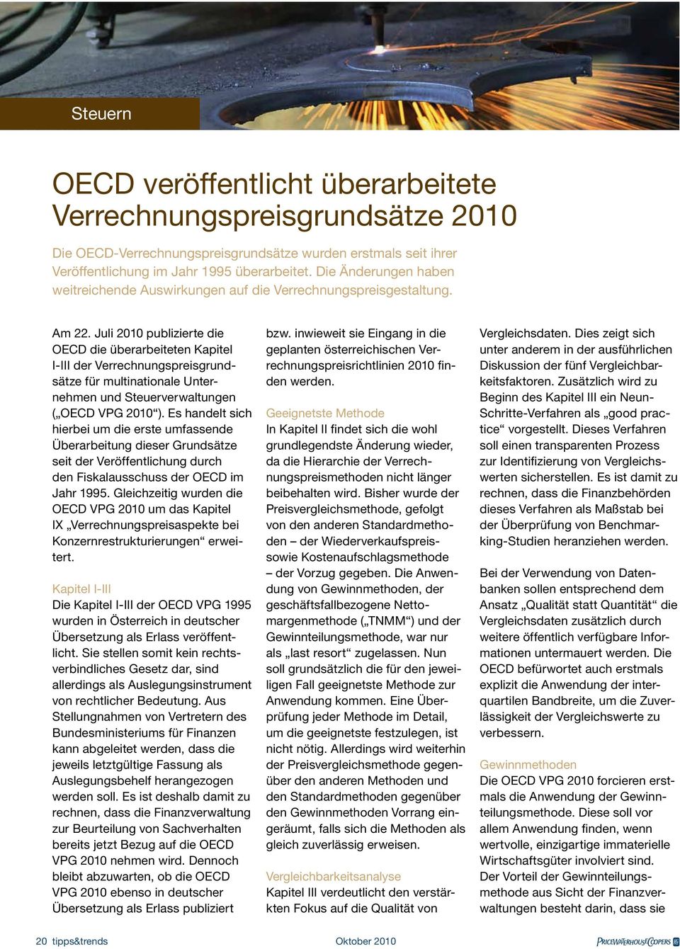 Juli 2010 publizierte die OECD die überarbeiteten Kapitel I-III der Verrechnungspreisgrundsätze für multinationale Unternehmen und Steuerverwaltungen ( OECD VPG 2010 ).