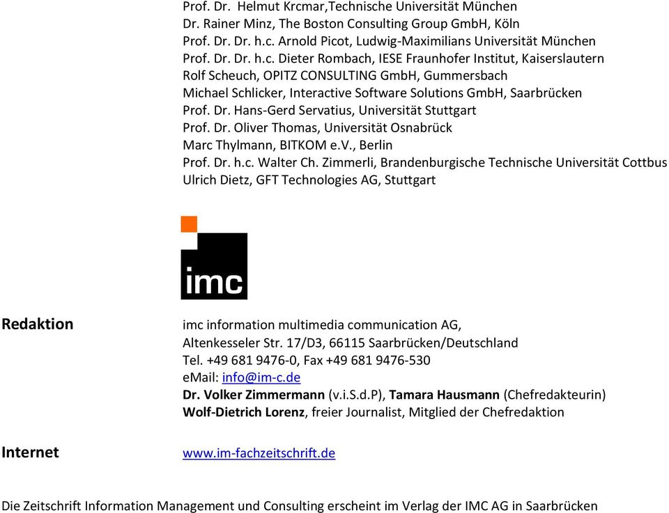 Dr. Hans-Gerd Servatius, Universität Stuttgart Prof. Dr. Oliver Thomas, Universität Osnabrück Marc Thylmann, BITKOM e.v., Berlin Prof. Dr. h.c. Walter Ch.