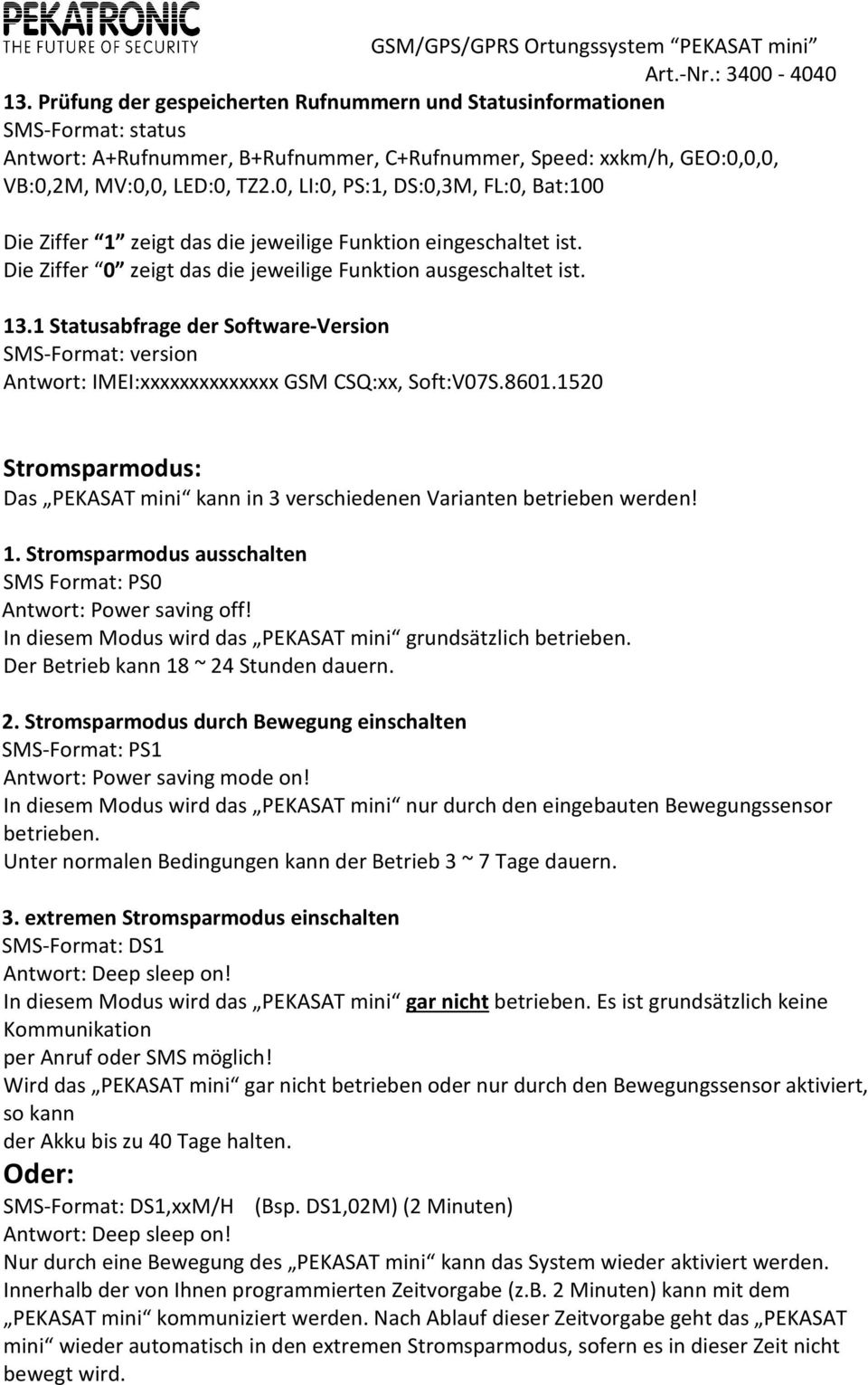 1 Statusabfrage der Software-Version SMS-Format: version Antwort: IMEI:xxxxxxxxxxxxxx GSM CSQ:xx, Soft:V07S.8601.