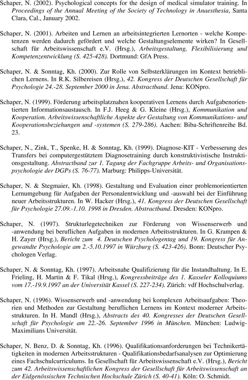 In Gesellschaft für Arbeitswissenschaft e.v. (Hrsg.), Arbeitsgestaltung, Flexibilisierung und Kompetenzentwicklung (S. 425-428). Dortmund: GfA Press. Schaper, N. & Sonntag, Kh. (2000).