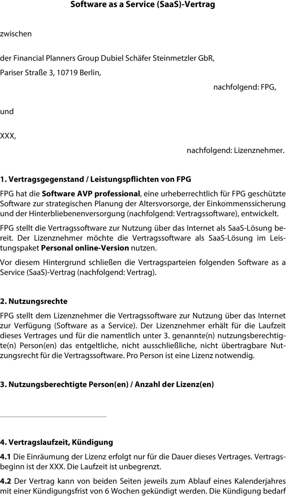 Vertragsgegenstand / Leistungspflichten von FPG FPG hat die Software AVP professional, eine urheberrechtlich für FPG geschützte Software zur strategischen Planung der Altersvorsorge, der