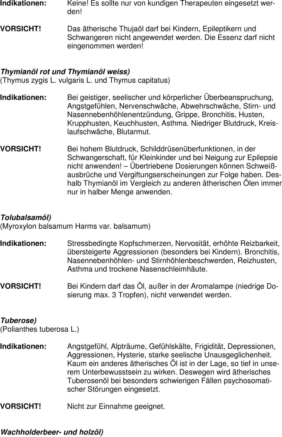 und Thymus capitatus) Bei geistiger, seelischer und körperlicher Überbeanspruchung, Angstgefühlen, Nervenschwäche, Abwehrschwäche, Stirn- und Nasennebenhöhlenentzündung, Grippe, Bronchitis, Husten,