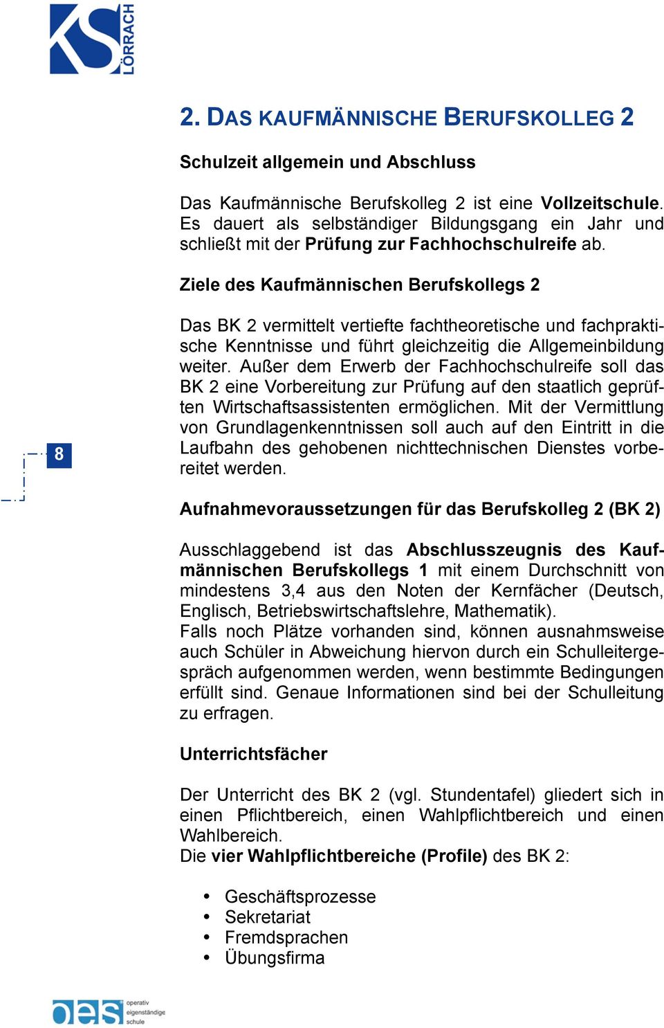 Ziele des Kaufmännischen Berufskollegs 2 8 Das BK 2 vermittelt vertiefte fachtheoretische und fachpraktische Kenntnisse und führt gleichzeitig die Allgemeinbildung weiter.