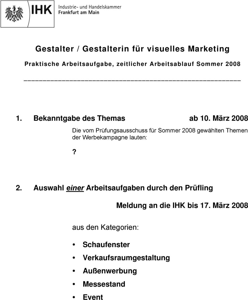 März 2008 Die vom Prüfungsausschuss für Sommer 2008 gewählten Themen der Werbekampagne lauten:? 2. Auswahl einer Arbeitsaufgaben durch den Prüfling Meldung an die IHK bis 17.