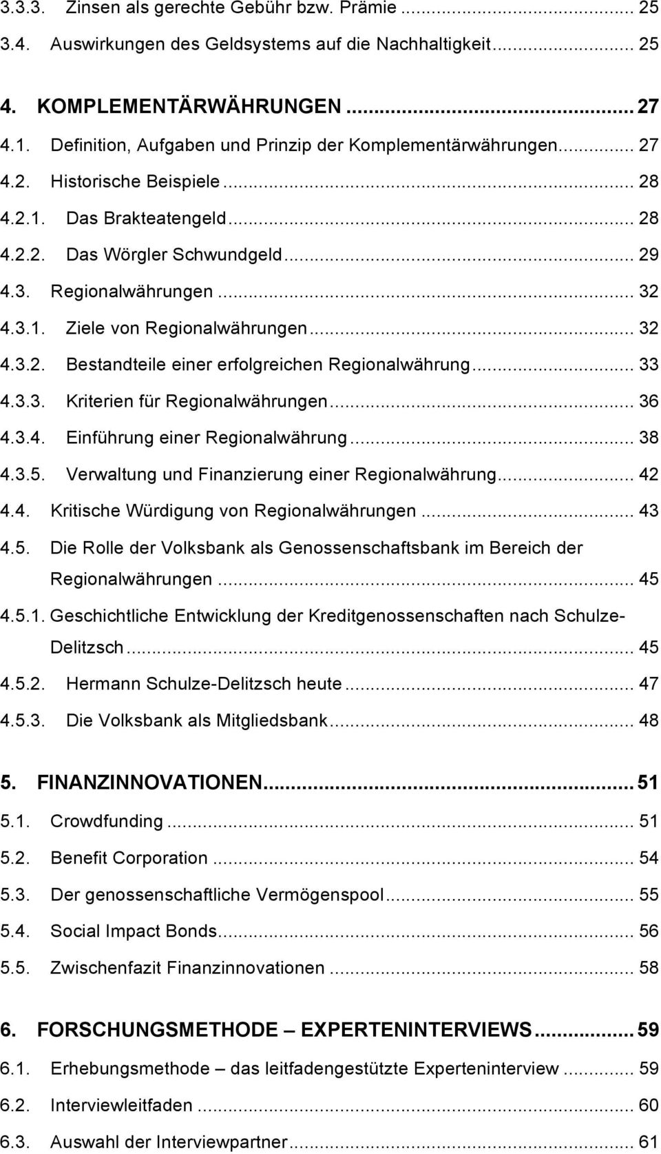 .. 32 4.3.2. Bestandteile einer erfolgreichen Regionalwährung... 33 4.3.3. Kriterien für Regionalwährungen... 36 4.3.4. Einführung einer Regionalwährung... 38 4.3.5.