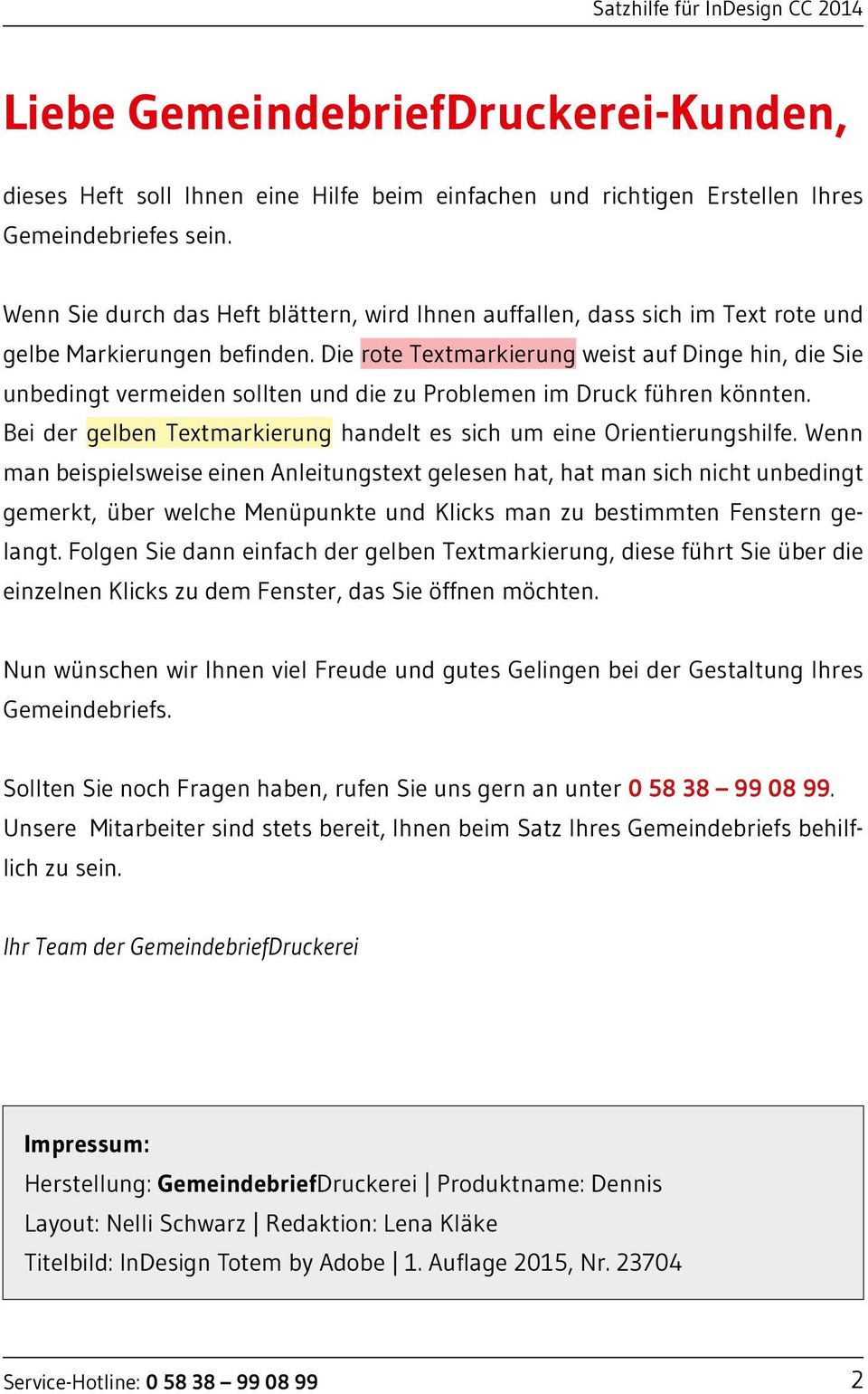 Die rote Textmarkierung weist auf Dinge hin, die Sie unbedingt vermeiden sollten und die zu Problemen im Druck führen könnten. Bei der gelben Textmarkierung handelt es sich um eine Orientierungshilfe.