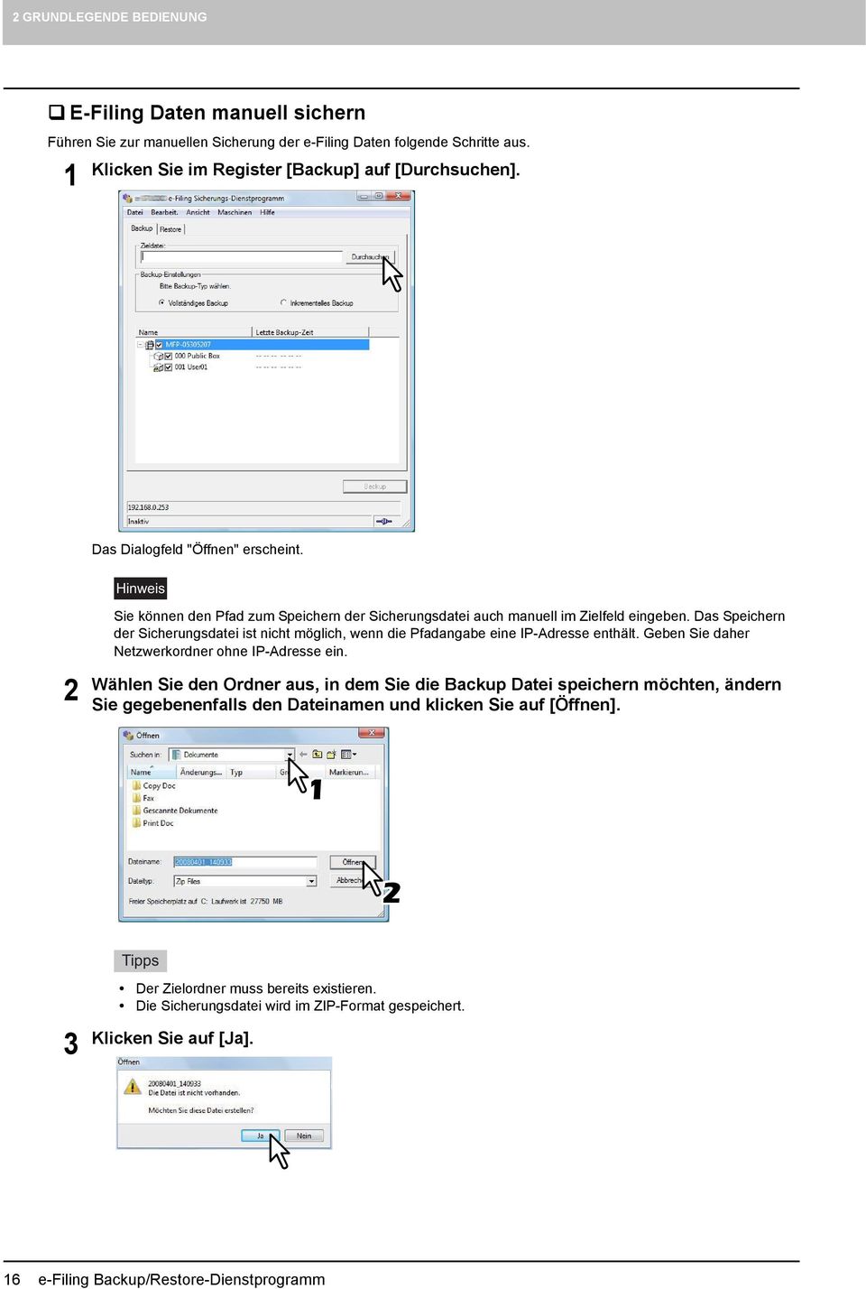 Das Speichern der Sicherungsdatei ist nicht möglich, wenn die Pfadangabe eine IP-Adresse enthält. Geben Sie daher Netzwerkordner ohne IP-Adresse ein.