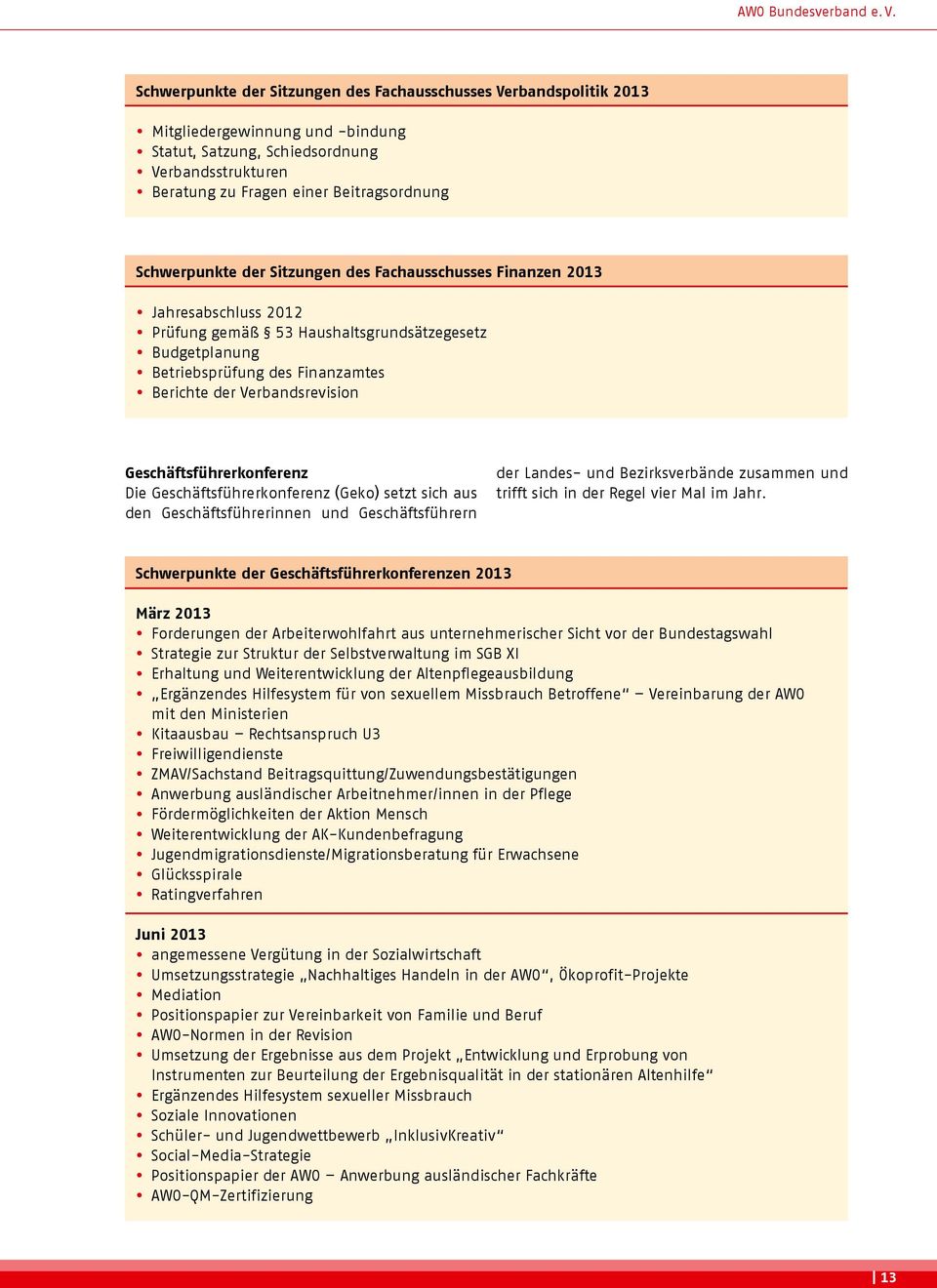 Schwerpunkte der Sitzungen des Fachausschusses Finanzen 2013 Jahresabschluss 2012 Prüfung gemäß 53 Haushaltsgrundsätzegesetz Budgetplanung Betriebsprüfung des Finanzamtes Berichte der