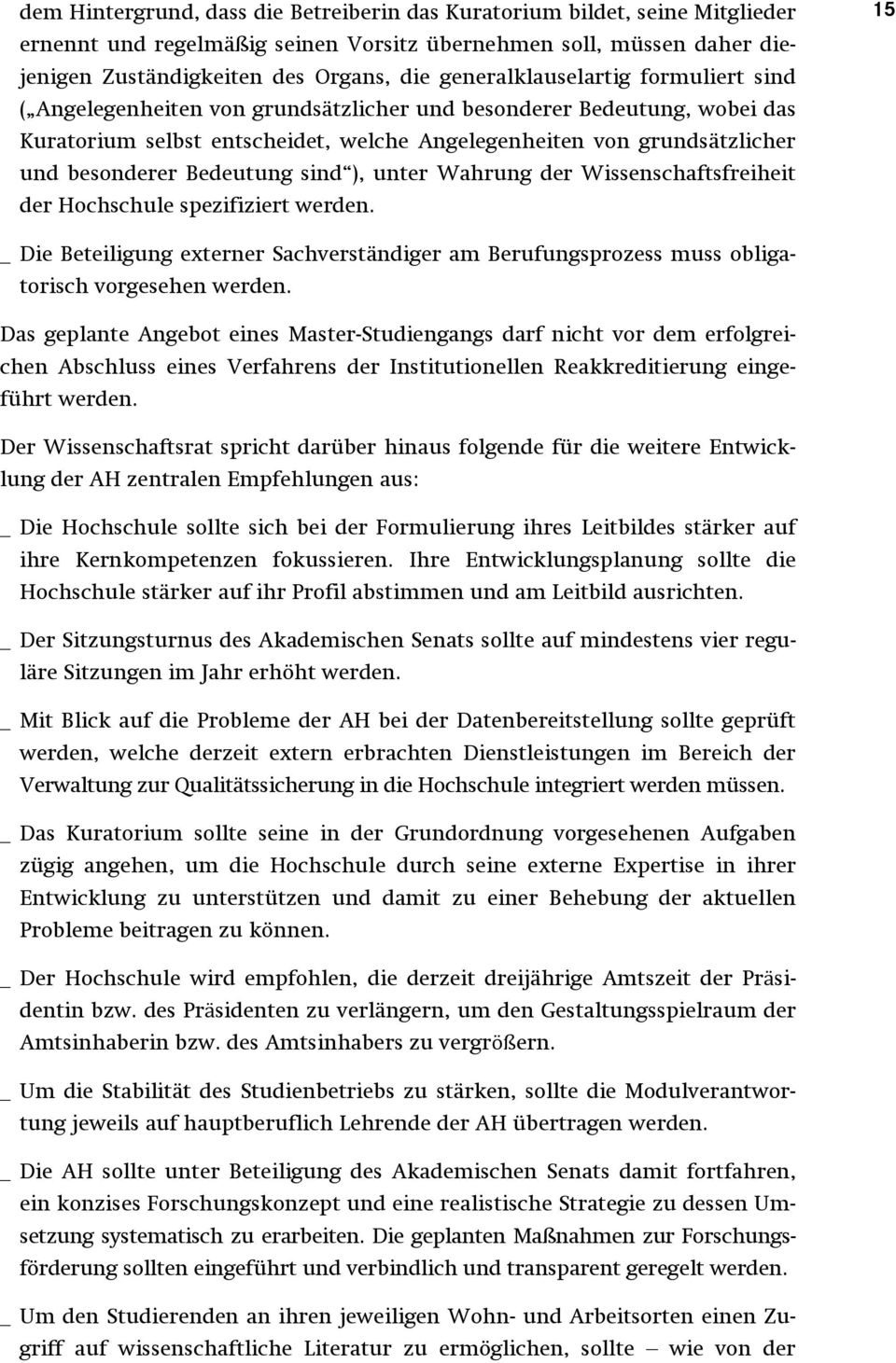 Bedeutung sind ), unter Wahrung der Wissenschaftsfreiheit der Hochschule spezifiziert werden. 15 _ Die Beteiligung externer Sachverständiger am Berufungsprozess muss obligatorisch vorgesehen werden.