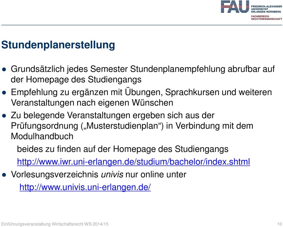 Musterstudienplan ) in Verbindung mit dem Modulhandbuch beides zu finden auf der Homepage des Studiengangs http://www.iwr.uni-erlangen.