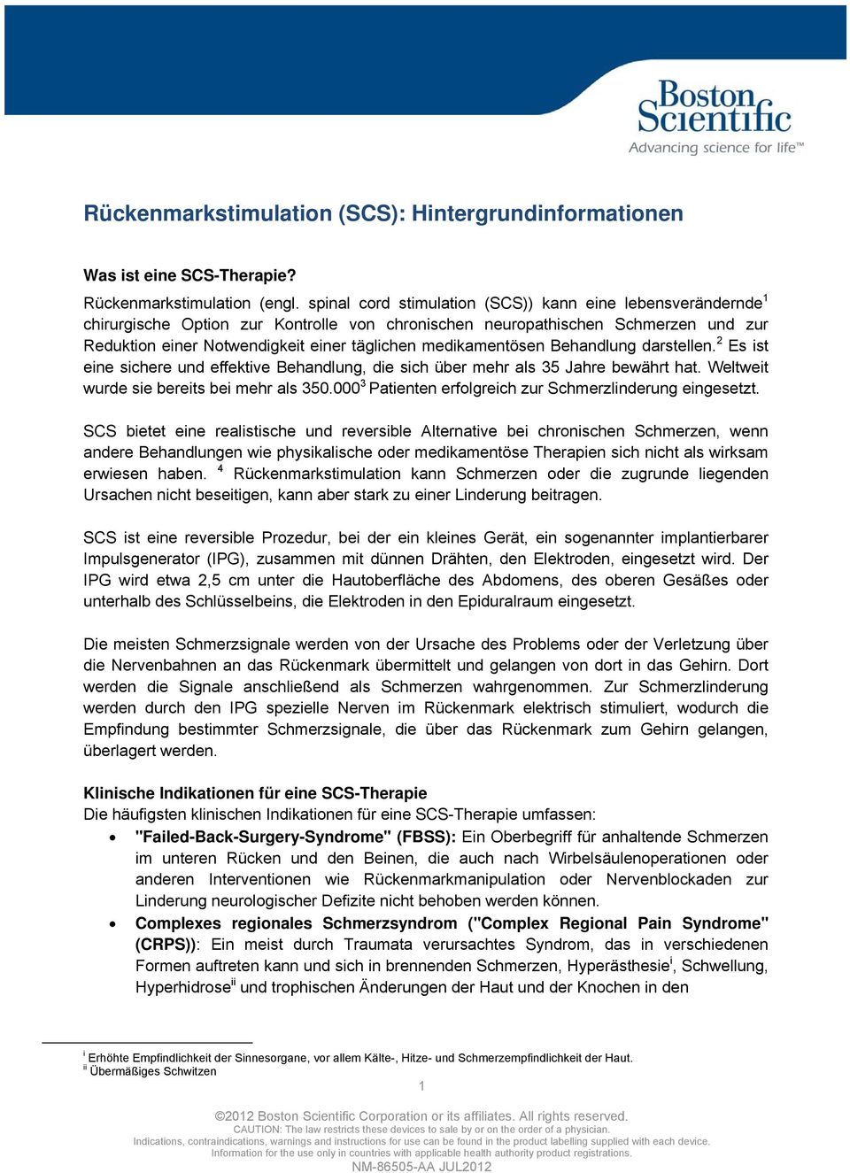 medikamentösen Behandlung darstellen. 2 Es ist eine sichere und effektive Behandlung, die sich über mehr als 35 Jahre bewährt hat. Weltweit wurde sie bereits bei mehr als 350.