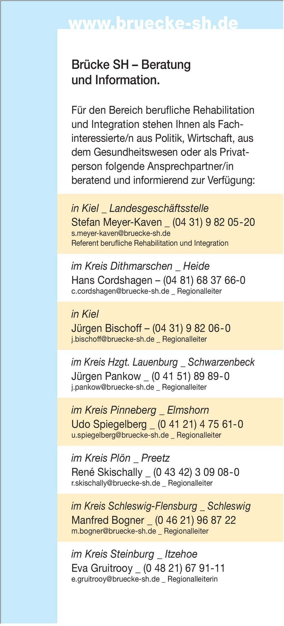 beratend und informierend zur Verfügung: in Kiel _ Landesgeschäftsstelle Stefan Meyer-Kaven _ (04 31) 9 82 05-20 s.meyer-kaven@bruecke-sh.