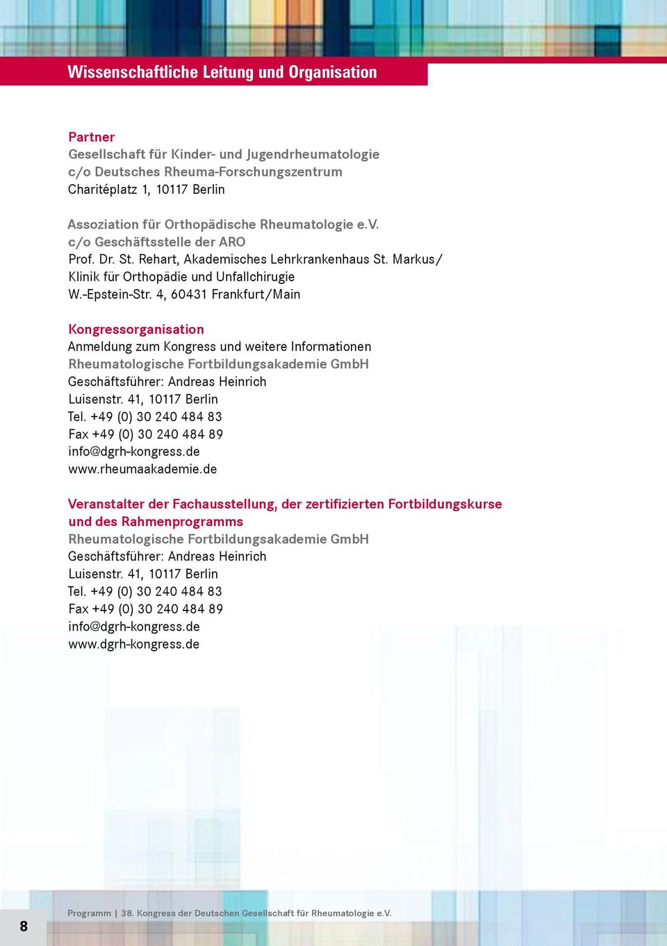 4, 60431 Frankfurt/Main Kongressorganisation Anmeldung zum Kongress und weitere Informationen Rheumatologische Fortbildungsakademie GmbH Geschäftsführer: Andreas Heinrich Luisenstr.