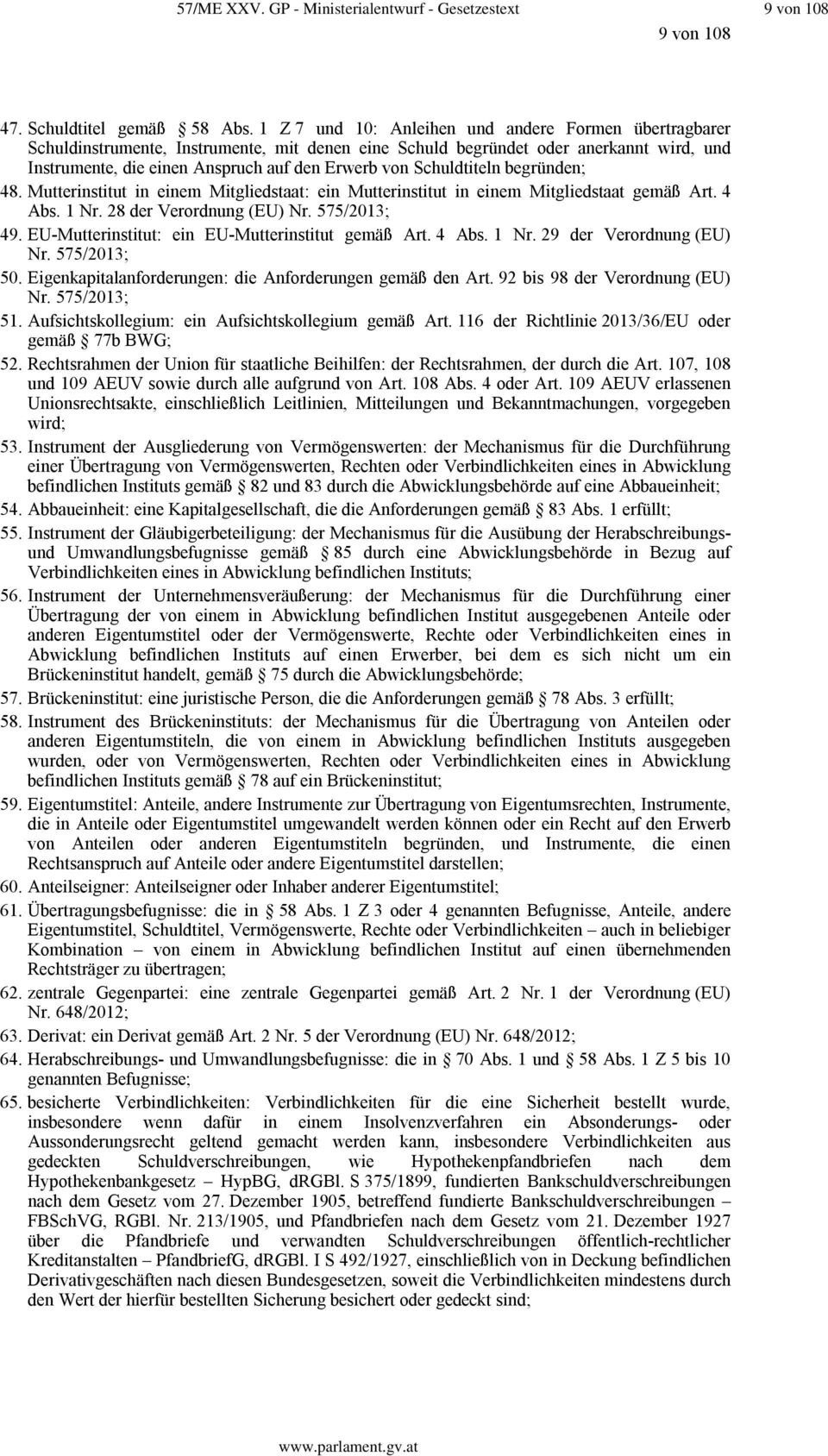 Schuldtiteln begründen; 48. Mutterinstitut in einem Mitgliedstaat: ein Mutterinstitut in einem Mitgliedstaat gemäß Art. 4 Abs. 1 Nr. 28 der Verordnung (EU) Nr. 575/2013; 49.