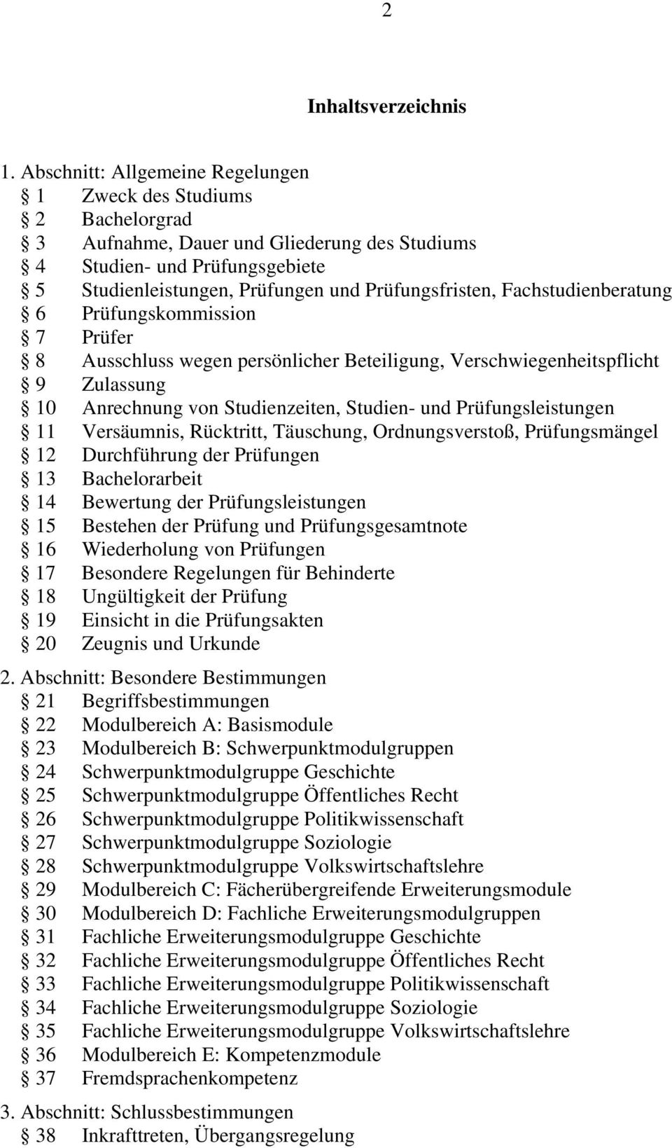 Fachstudienberatung 6 Prüfungskommission 7 Prüfer 8 Ausschluss wegen persönlicher Beteiligung, Verschwiegenheitspflicht 9 Zulassung 10 Anrechnung von Studienzeiten, Studien- und Prüfungsleistungen 11