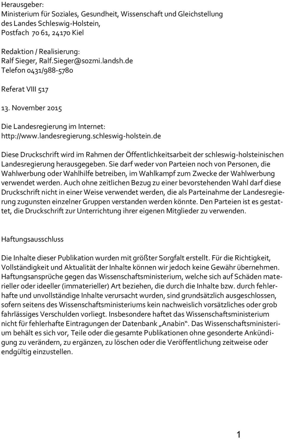 de Diese Druckschrift wird im Rahmen der Öffentlichkeitsarbeit der schleswig-holsteinischen Landesregierung herausgegeben.