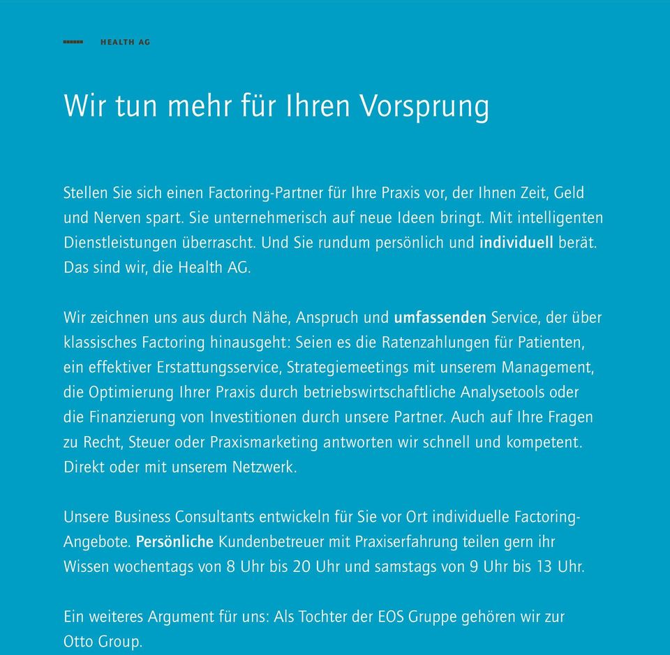 Wir zeichnen uns aus durch Nähe, Anspruch und umfassenden Service, der über klassisches Factoring hinausgeht: Seien es die Ratenzahlungen für Patienten, ein effektiver Erstattungsservice,