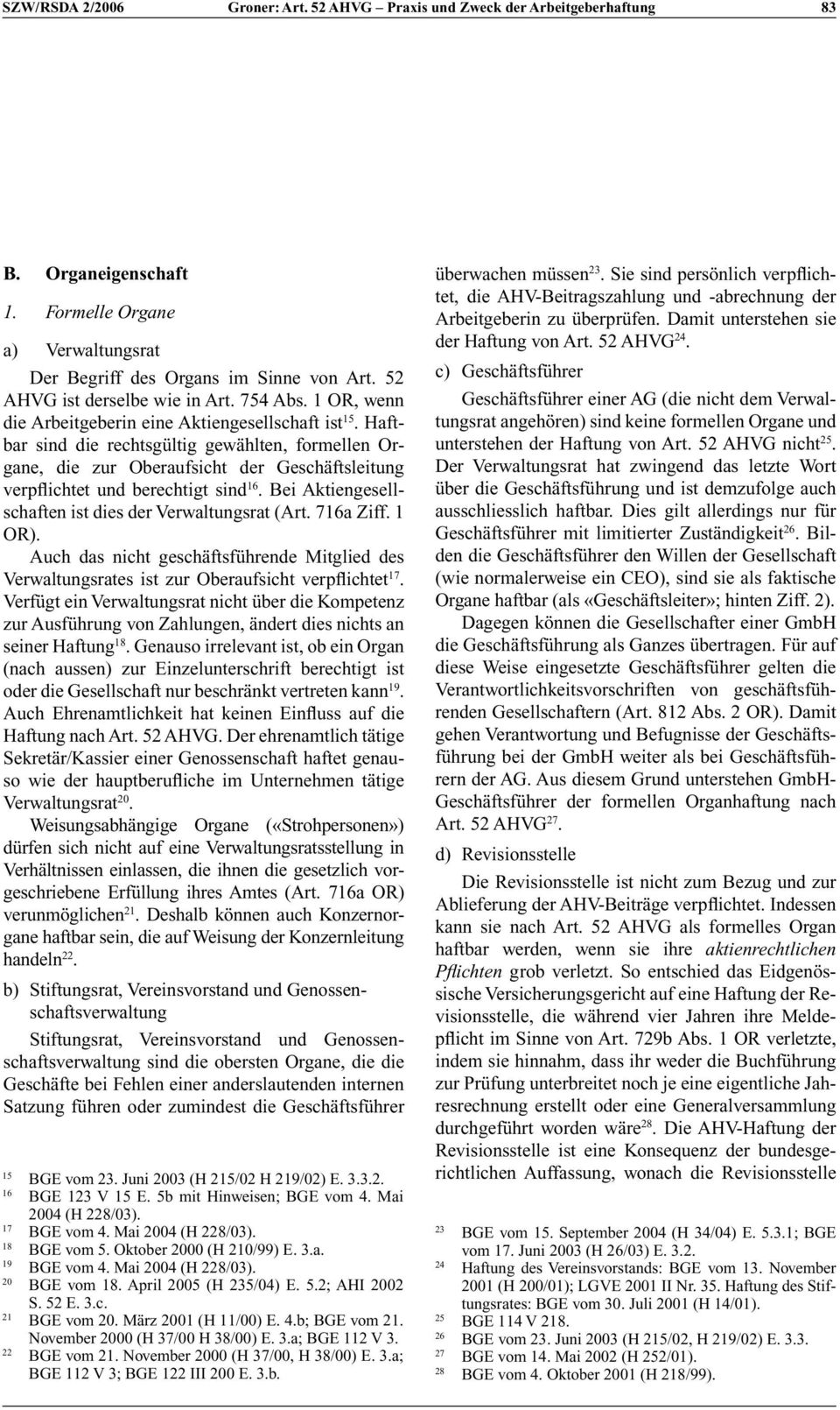 Haftbar sind die rechtsgültig gewählten, formellen Organe, die zur Oberaufsicht der Geschäftsleitung verpflichtet und berechtigt sind 16. Bei Aktiengesellschaften ist dies der Verwaltungsrat (Art.