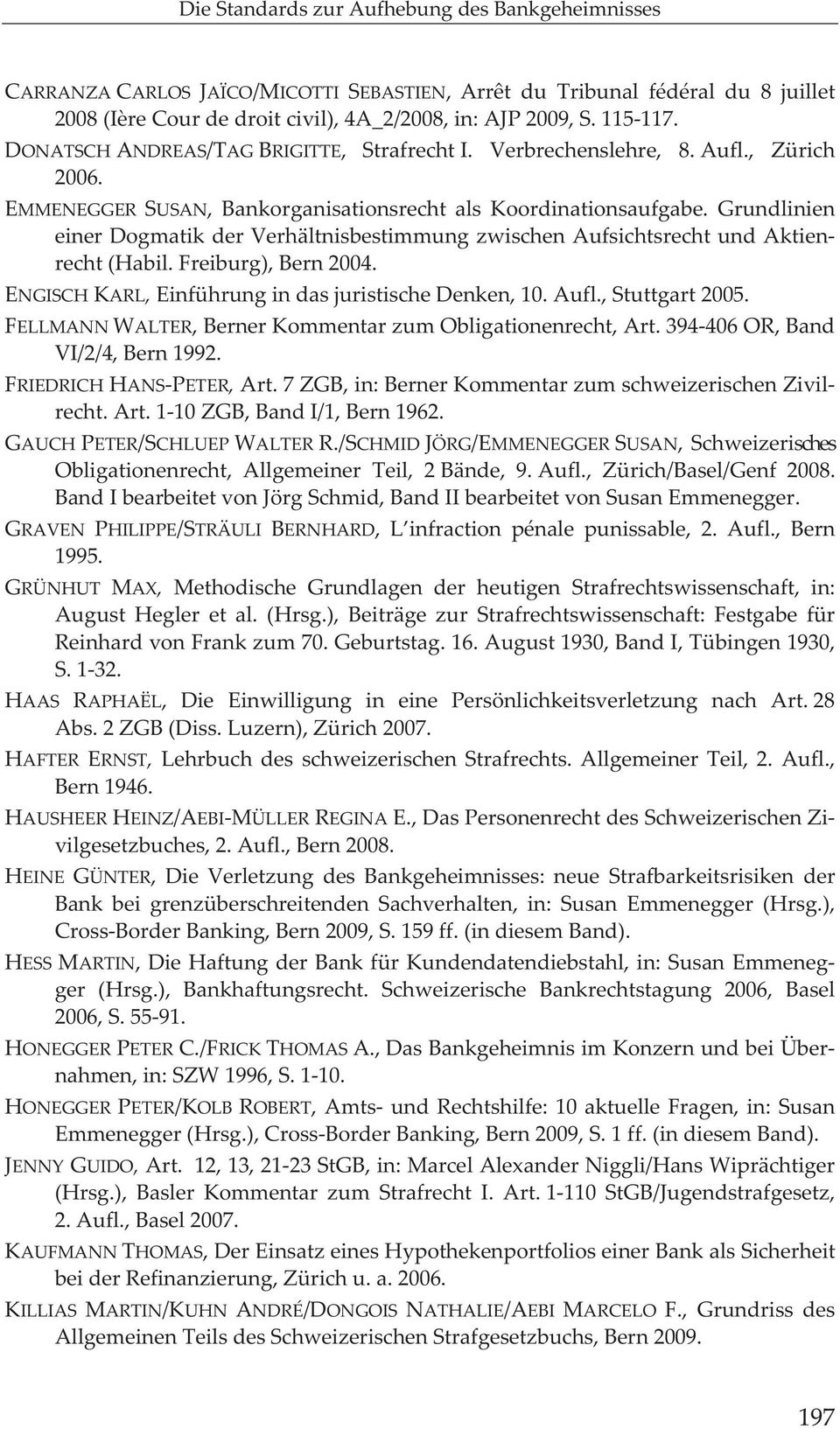 Grundlinien einer Dogmatik der Verhältnisbestimmung zwischen Aufsichtsrecht und Aktien recht (Habil. Freiburg), Bern 2004. ENGISCH KARL, Einführung in das juristische Denken, 10. Aufl.