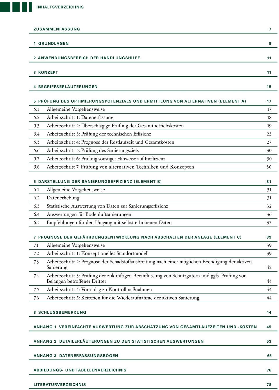 4 Arbeitsschritt 3: Prüfung der technischen Effizienz 23 5.5 Arbeitsschritt 4: Prognose der Restlaufzeit und Gesamtkosten 27 5.6 Arbeitsschritt 5: Prüfung des Sanierungsziels 30 5.