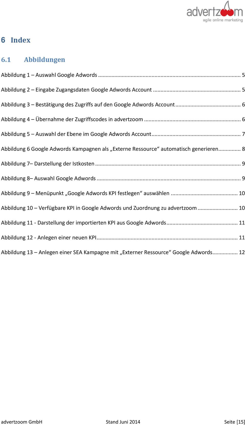.. 7 Abbildung 6 Google Adwords Kampagnen als Externe Ressource automatisch generieren... 8 Abbildung 7 Darstellung der Istkosten... 9 Abbildung 8 Auswahl Google Adwords.