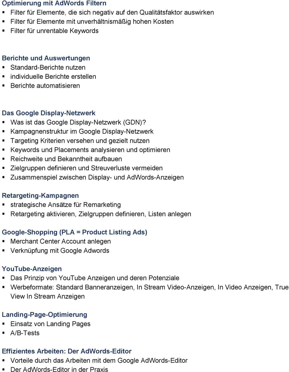 Kampagnenstruktur im Google Display-Netzwerk Targeting Kriterien versehen und gezielt nutzen Keywords und Placements analysieren und optimieren Reichweite und Bekanntheit aufbauen Zielgruppen