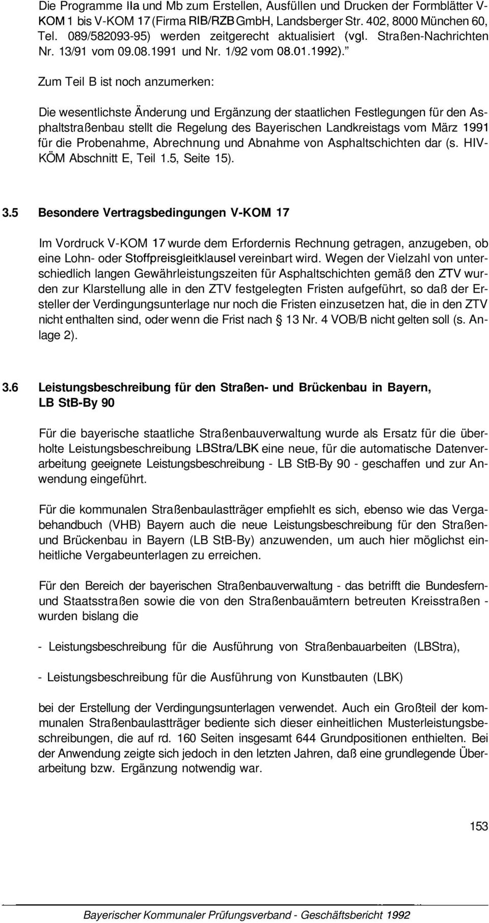 " Zum Teil B ist noch anzumerken: Die wesentlichste Änderung und Ergänzung der staatlichen Festlegungen für den Asphaltstraßenbau stellt die Regelung des Bayerischen Landkreistags vom März 1991 für