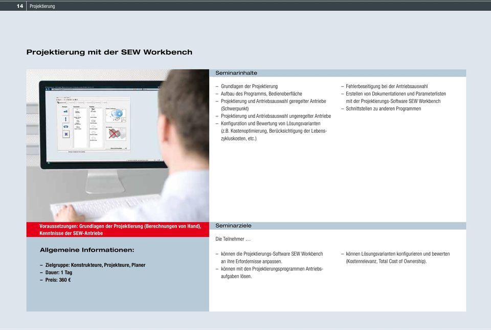 ) Fehlerbeseitigung bei der Antriebsauswahl Erstellen von Dokumentationen und Parameterlisten mit der Projektierungs-Software SEW Workbench Schnittstellen zu anderen Programmen Voraussetzungen: