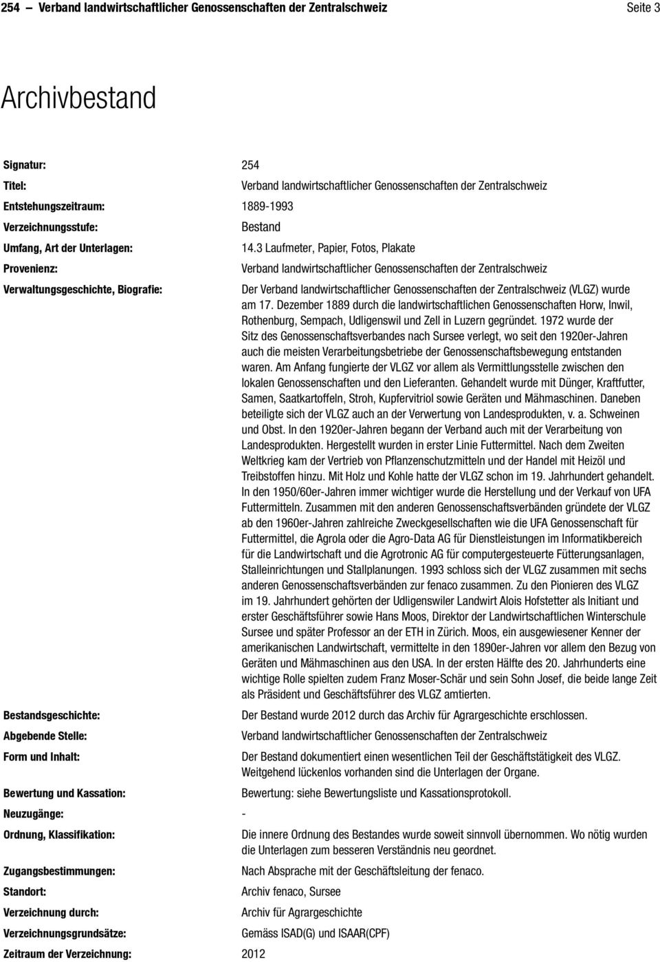 Verzeichnung durch: Verzeichnungsgrundsätze: Verband landwirtschaftlicher Genossenschaften der Zentralschweiz Bestand Zeitraum der Verzeichnung: 2012 14.