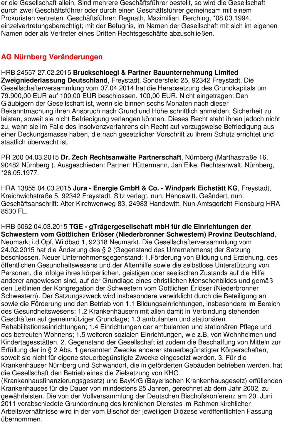 2015 Bruckschloegl & Partner Bauunternehmung Limited Zweigniederlassung Deutschland, Freystadt, Sondersfeld 25, 92342 Freystadt. Die Gesellschafterversammlung vom 07.04.