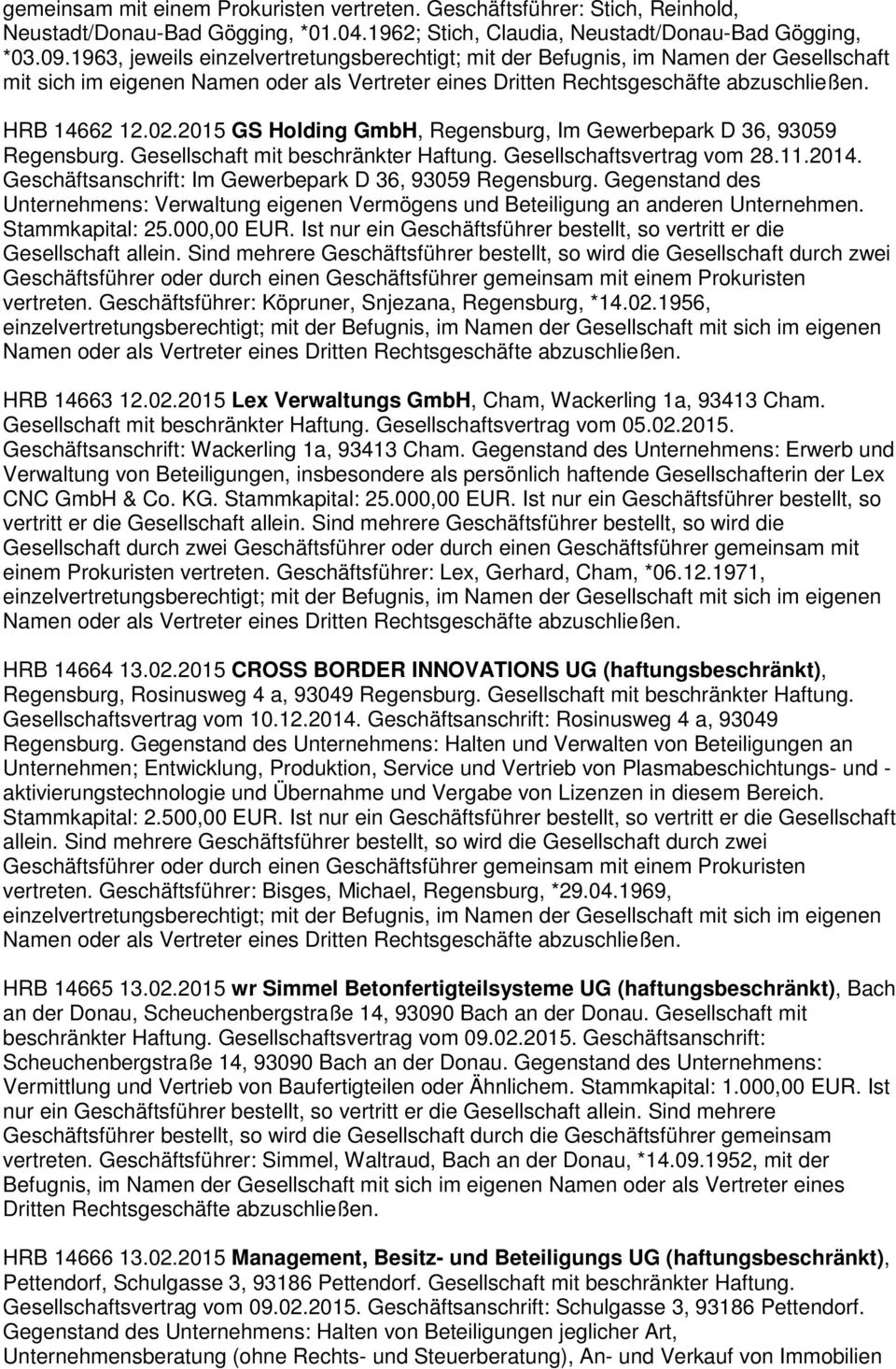 Gesellschaft mit beschränkter Haftung. Gesellschaftsvertrag vom 28.11.2014. Geschäftsanschrift: Im Gewerbepark D 36, 93059 Regensburg.