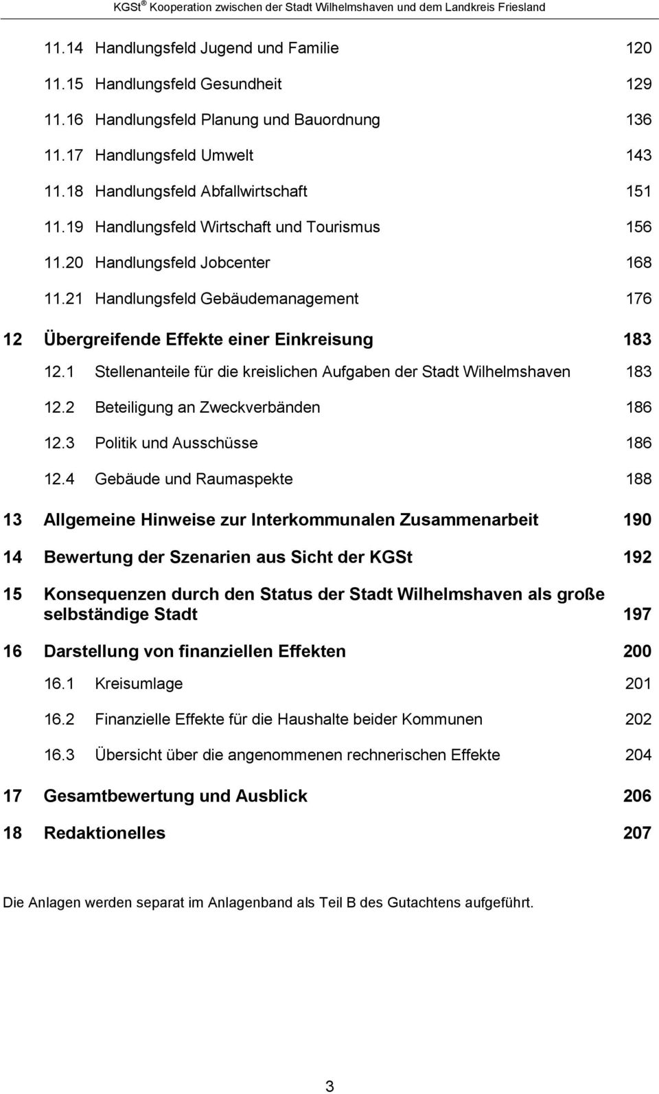 1 Stellenanteile für die kreislichen Aufgaben der Stadt Wilhelmshaven 183 12.2 Beteiligung an Zweckverbänden 186 12.3 Politik und Ausschüsse 186 12.