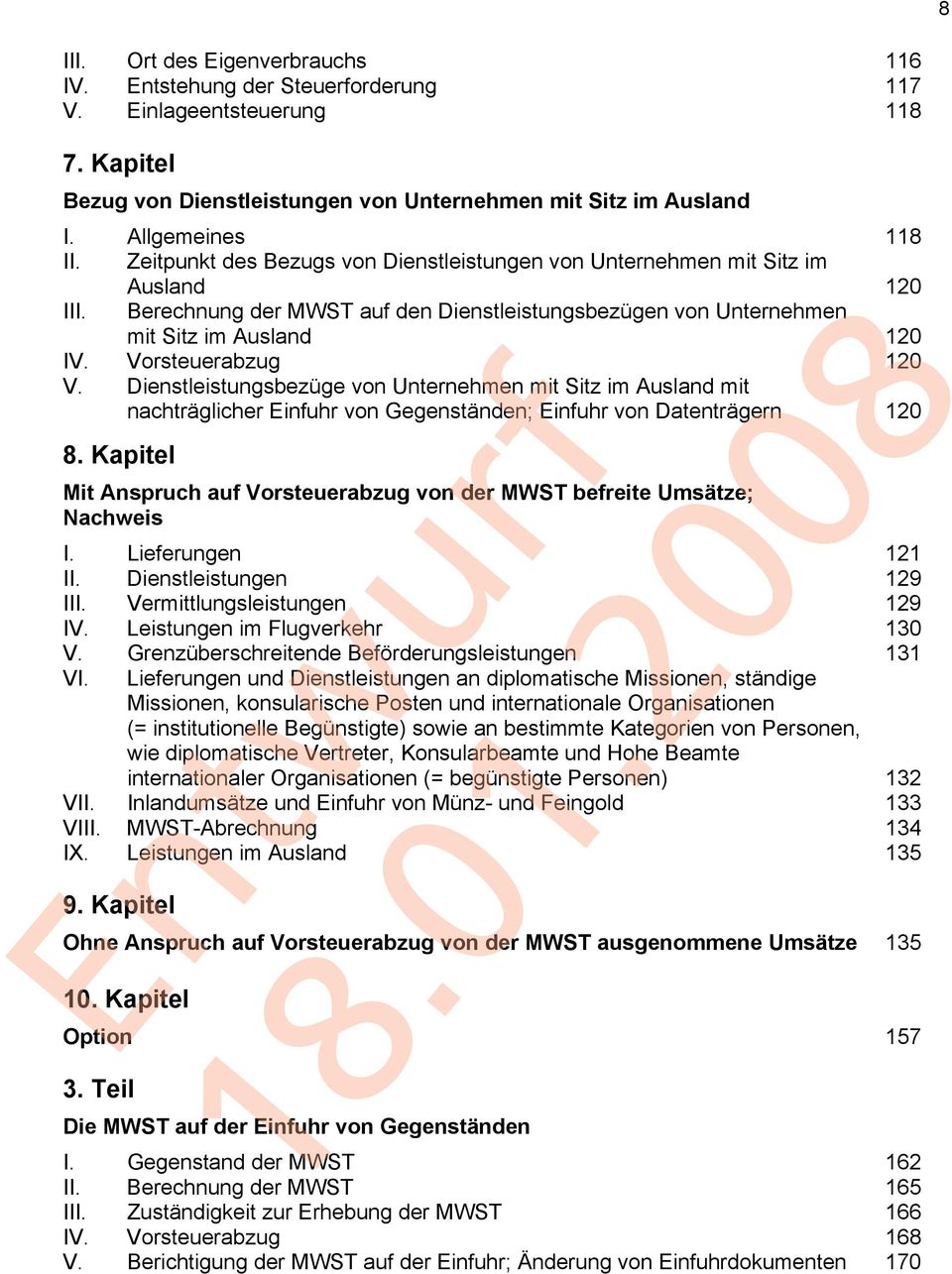 Vorsteuerabzug 120 V. Dienstleistungsbezüge von Unternehmen mit Sitz im Ausland mit nachträglicher Einfuhr von Gegenständen; Einfuhr von Datenträgern 120 8.