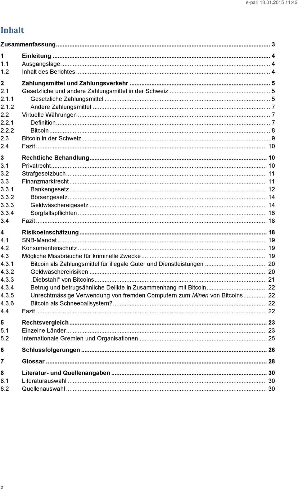 .. 10 3 Rechtliche Behandlung... 10 3.1 Privatrecht... 10 3.2 Strafgesetzbuch... 11 3.3 Finanzmarktrecht... 11 3.3.1 Bankengesetz... 12 3.3.2 Börsengesetz... 14 3.3.3 Geldwäschereigesetz... 14 3.3.4 Sorgfaltspflichten.