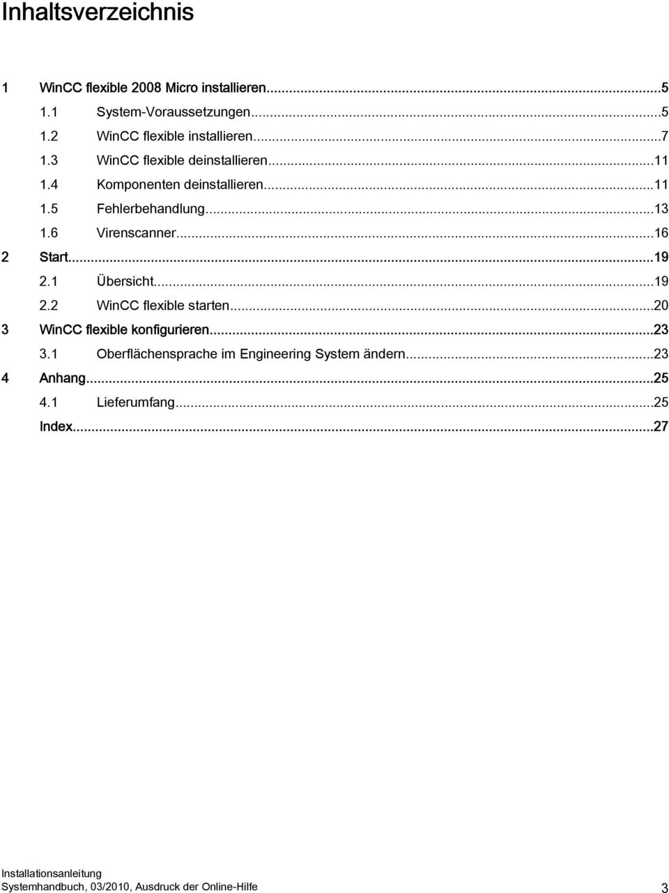 ..16 2 Start...19 2.1 Übersicht...19 2.2 WinCC flexible starten...20 3 WinCC flexible konfigurieren...23 3.