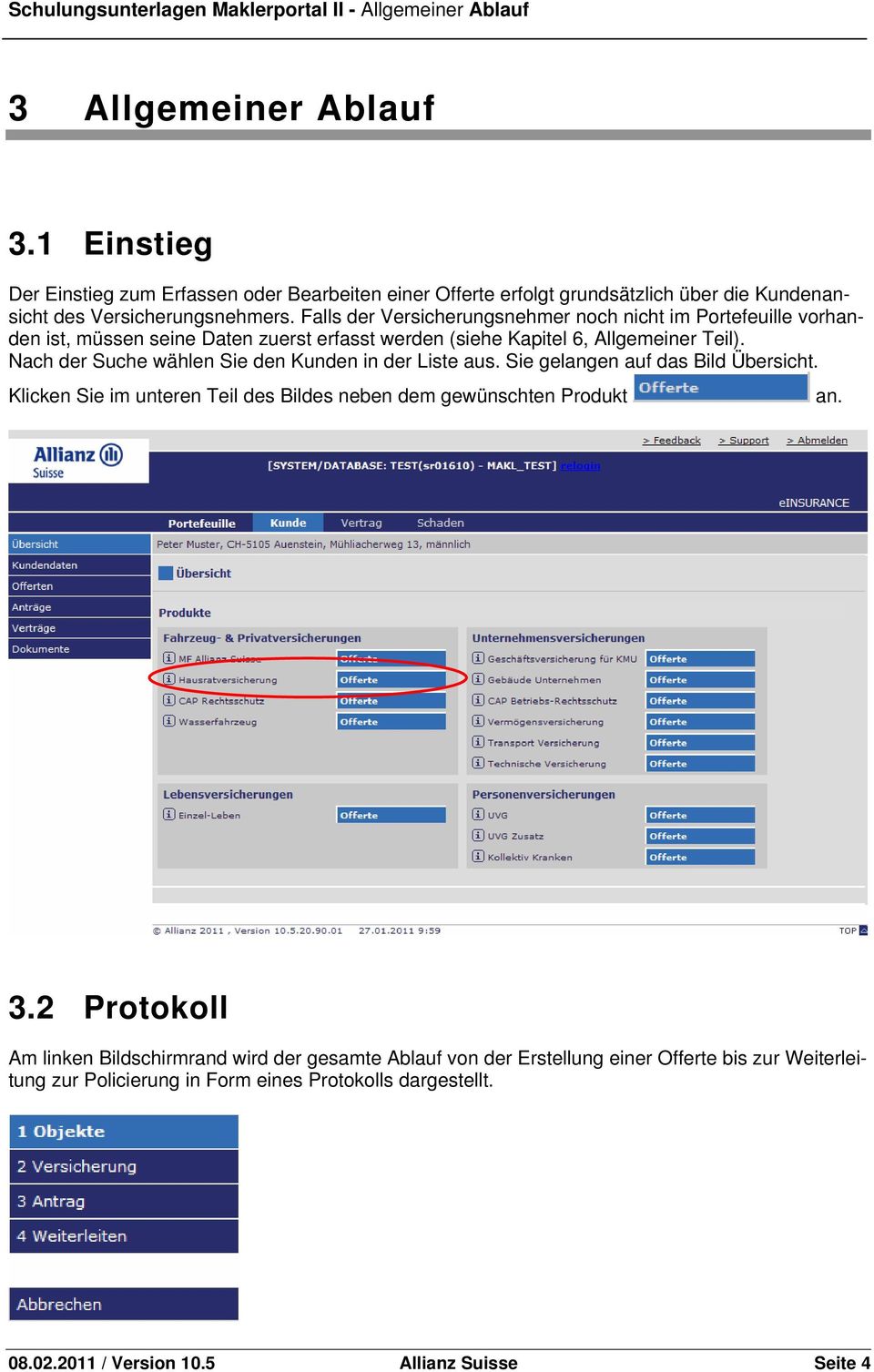 Falls der Versicherungsnehmer noch nicht im Portefeuille vorhanden ist, müssen seine Daten zuerst erfasst werden (siehe Kapitel 6, Allgemeiner Teil).