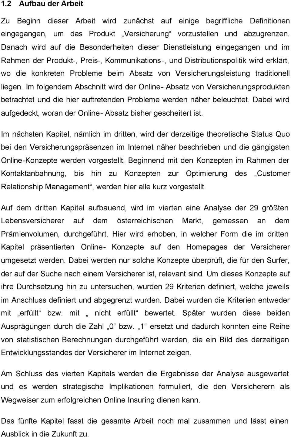 von Versicherungsleistung traditionell liegen. Im folgendem Abschnitt wird der Online- Absatz von Versicherungsprodukten betrachtet und die hier auftretenden Probleme werden näher beleuchtet.